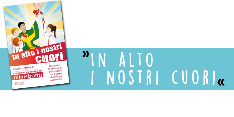 In alto i nostri cuori! Sussidio per il gruppo ministranti
